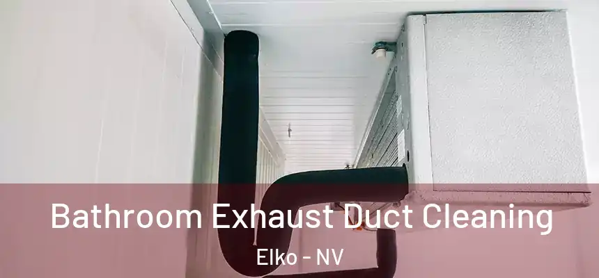  Bathroom Exhaust Duct Cleaning Elko - NV