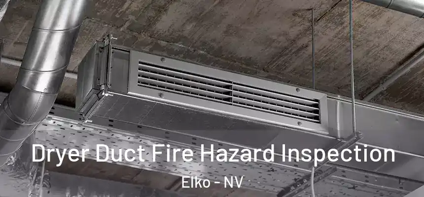  Dryer Duct Fire Hazard Inspection Elko - NV