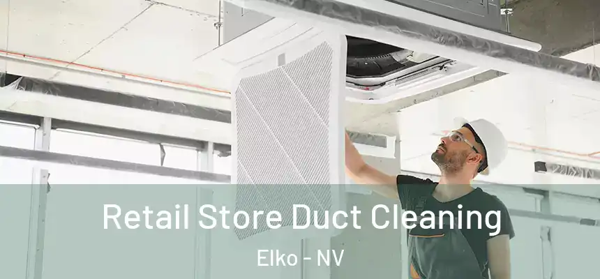  Retail Store Duct Cleaning Elko - NV