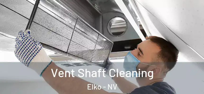  Vent Shaft Cleaning Elko - NV